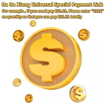 [ DaDaXiong Special Payment Link ] Az egységár 0,01 USD. Ha 11,11 USD-t kell fizetnie, kérjük, adja meg az 